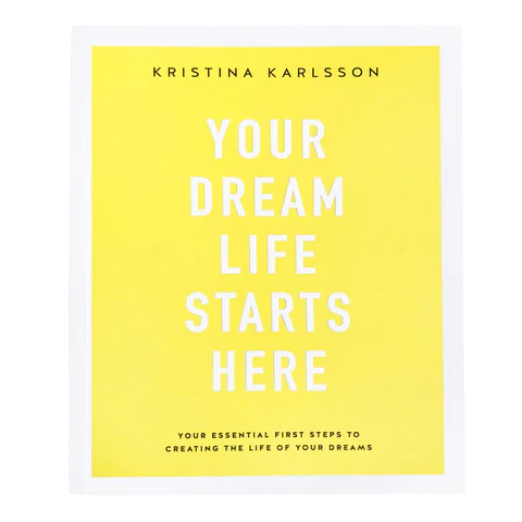 Your Dream Life Starts Here by Kristina Karlsson