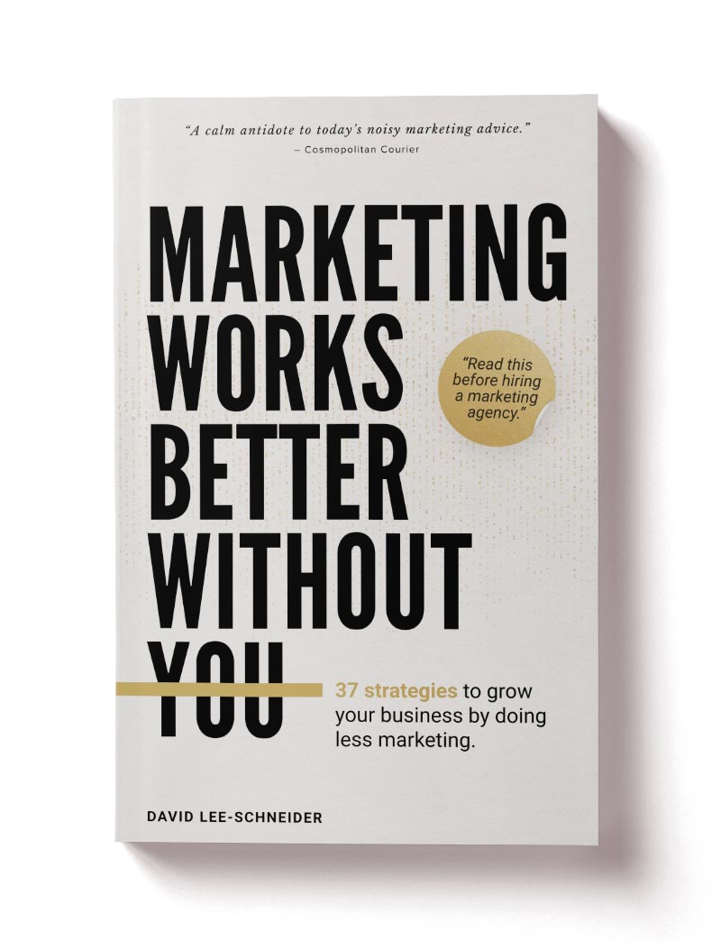 Marketing Works Better Without You Book by David Lee-Schneider